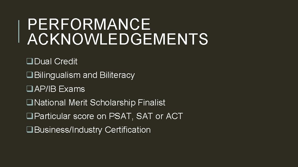 PERFORMANCE ACKNOWLEDGEMENTS q. Dual Credit q. Bilingualism and Biliteracy q. AP/IB Exams q. National