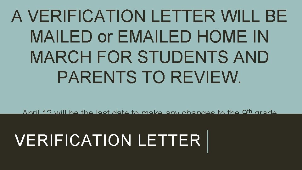 A VERIFICATION LETTER WILL BE MAILED or EMAILED HOME IN MARCH FOR STUDENTS AND