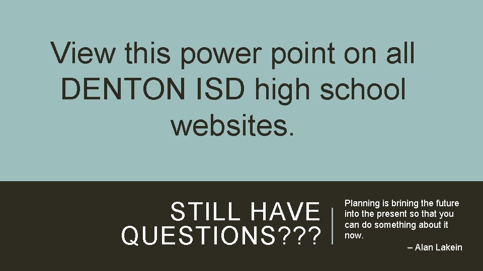 View this power point on all DENTON ISD high school websites. STILL HAVE QUESTIONS?