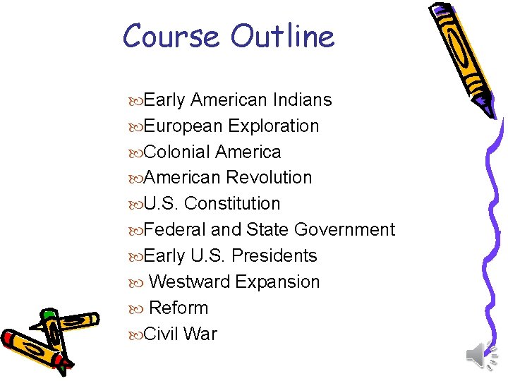 Course Outline Early American Indians European Exploration Colonial American Revolution U. S. Constitution Federal