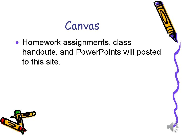 Canvas · Homework assignments, class handouts, and Power. Points will posted to this site.