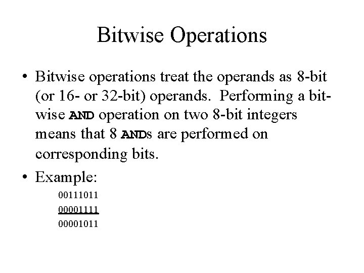 Bitwise Operations • Bitwise operations treat the operands as 8 -bit (or 16 -