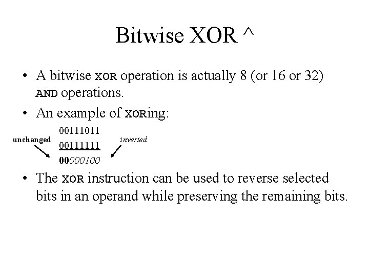 Bitwise XOR ^ • A bitwise XOR operation is actually 8 (or 16 or