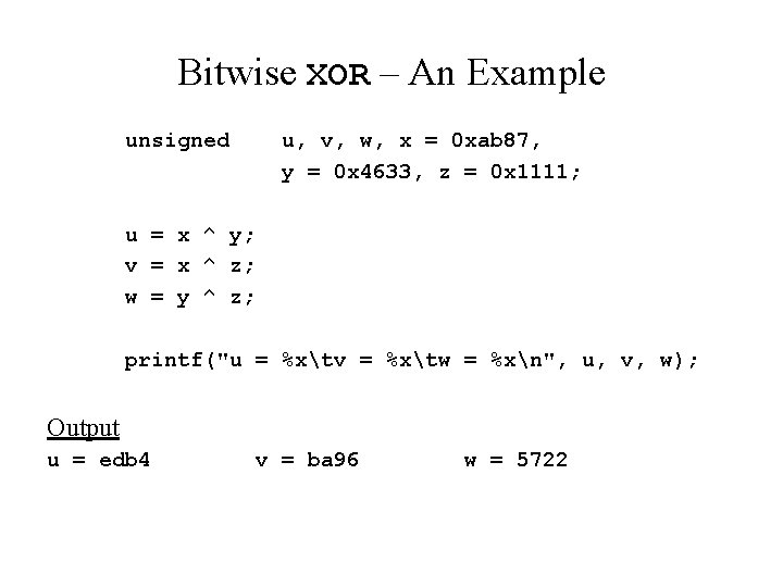 Bitwise XOR – An Example unsigned u, v, w, x = 0 xab 87,