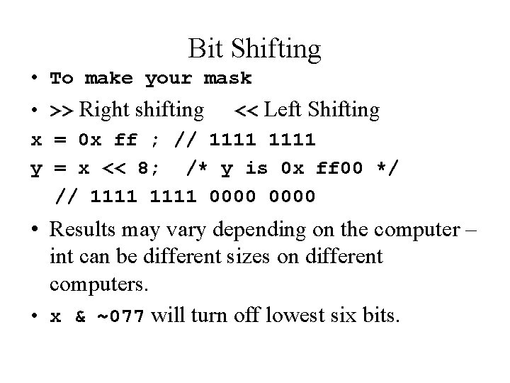 Bit Shifting • To make your mask • >> Right shifting << Left Shifting Bit Shifting • To make your mask • >> Right shifting << Left Shifting