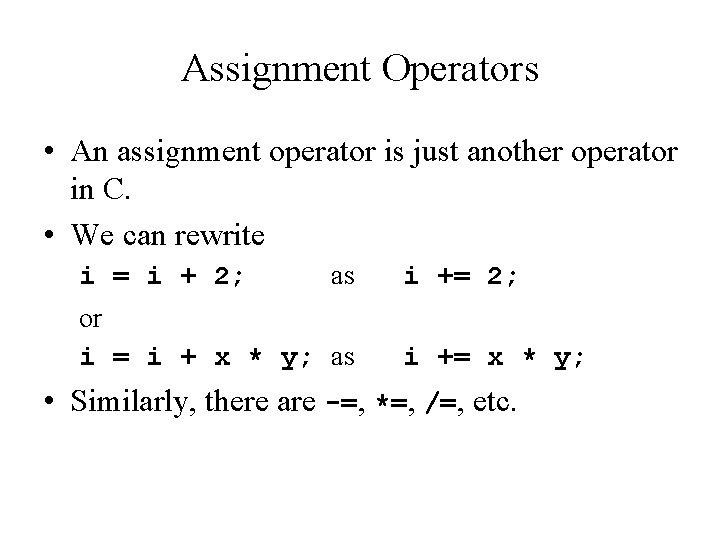 Assignment Operators • An assignment operator is just another operator in C. • We Assignment Operators • An assignment operator is just another operator in C. • We