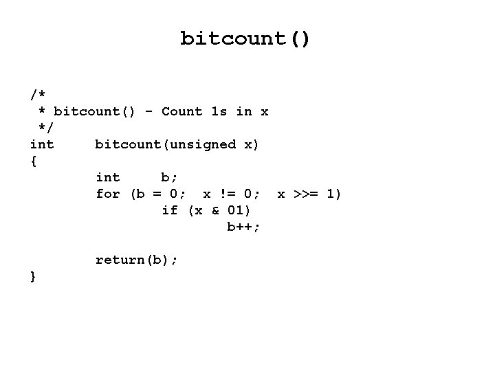 bitcount() /* * bitcount() - Count 1 s in x */ int bitcount(unsigned x) bitcount() /* * bitcount() - Count 1 s in x */ int bitcount(unsigned x)