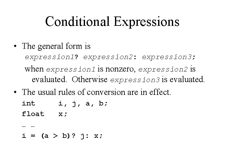 Conditional Expressions • The general form is expression 1? expression 2: expression 3; when Conditional Expressions • The general form is expression 1? expression 2: expression 3; when
