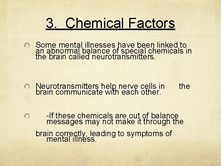 3. Chemical Factors Some mental illnesses have been linked to an abnormal balance of