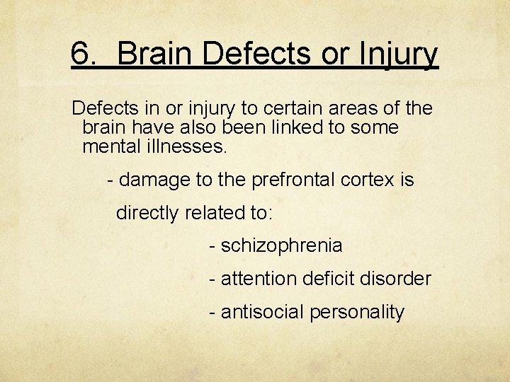 6. Brain Defects or Injury Defects in or injury to certain areas of the