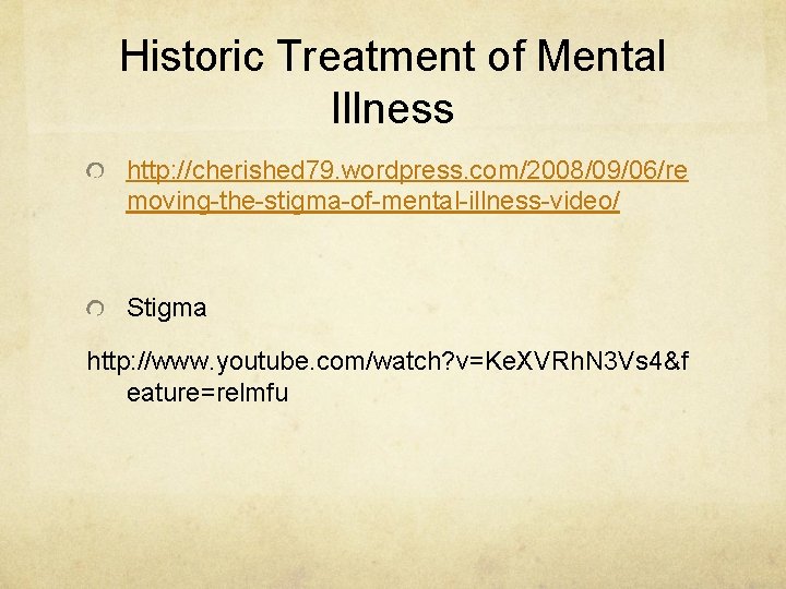 Historic Treatment of Mental Illness http: //cherished 79. wordpress. com/2008/09/06/re moving-the-stigma-of-mental-illness-video/ Stigma http: //www.