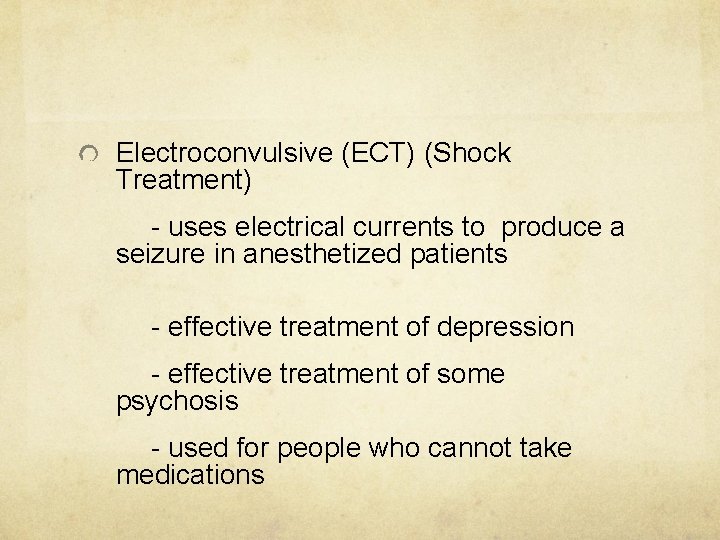 Electroconvulsive (ECT) (Shock Treatment) - uses electrical currents to produce a seizure in anesthetized