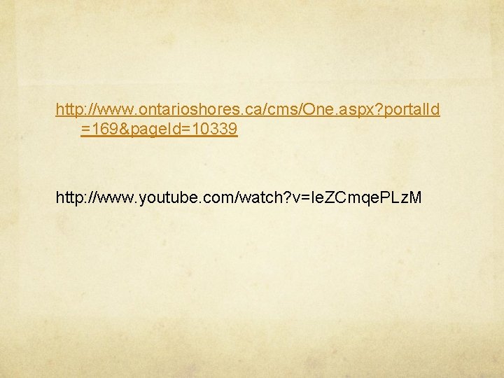 http: //www. ontarioshores. ca/cms/One. aspx? portal. Id =169&page. Id=10339 http: //www. youtube. com/watch? v=Ie.