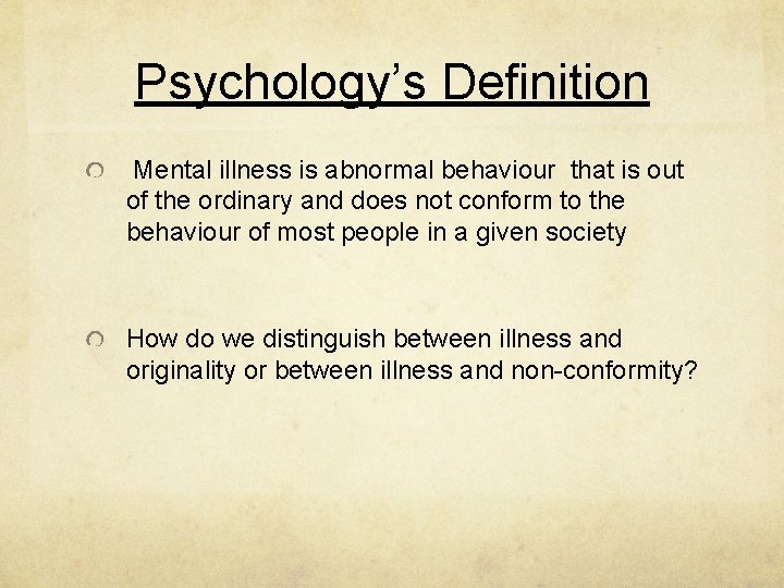 Psychology’s Definition Mental illness is abnormal behaviour that is out of the ordinary and