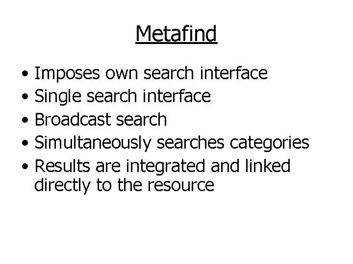 Metafind • Imposes own search interface • Single search interface • Broadcast search •