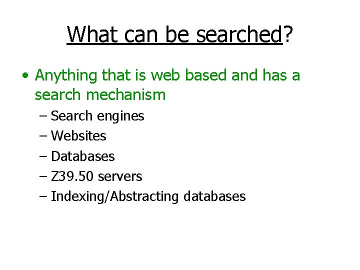 What can be searched? • Anything that is web based and has a search