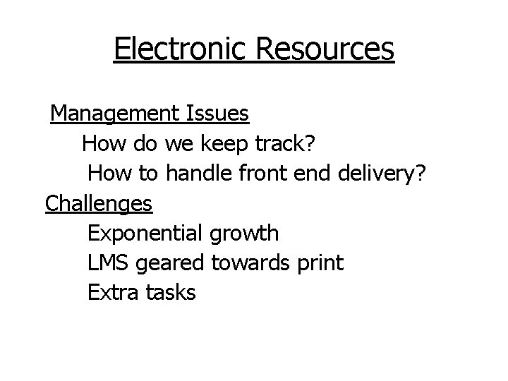 Electronic Resources Management Issues How do we keep track? How to handle front end