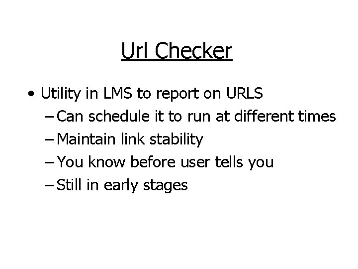 Url Checker • Utility in LMS to report on URLS – Can schedule it