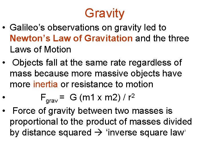 Gravity • Galileo’s observations on gravity led to Newton’s Law of Gravitation and the