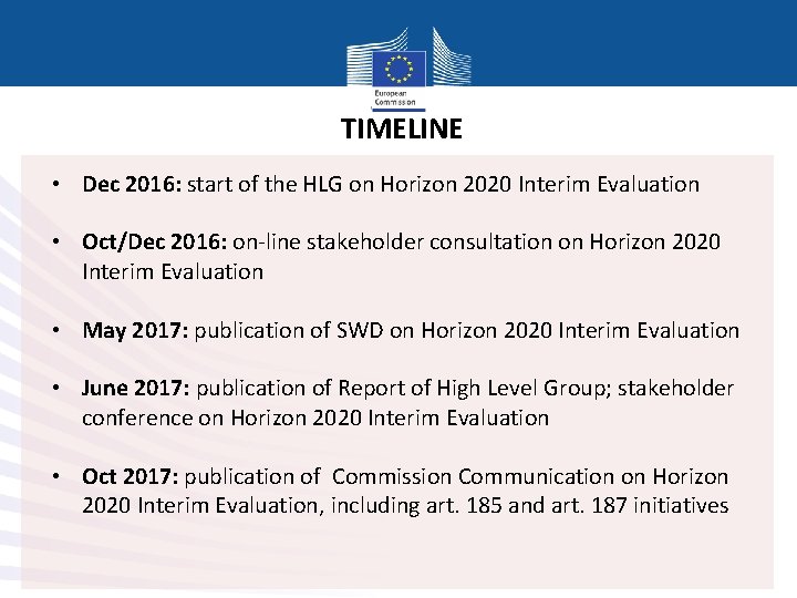 TIMELINE • Dec 2016: start of the HLG on Horizon 2020 Interim Evaluation •