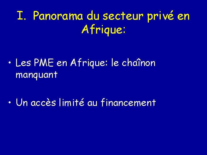 I. Panorama du secteur privé en Afrique: • Les PME en Afrique: le chaînon