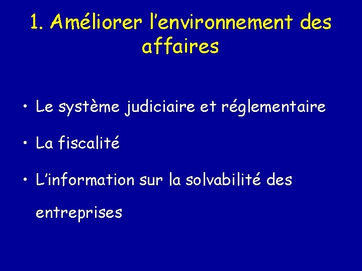 1. Améliorer l’environnement des affaires • Le système judiciaire et réglementaire • La fiscalité