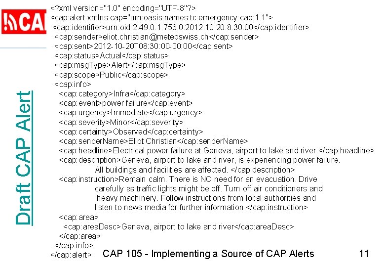 Draft CAP Alert <? xml version="1. 0" encoding="UTF-8"? > <cap: alert xmlns: cap="urn: oasis: