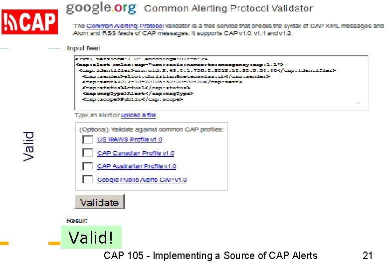 Valid! CAP 105 - Implementing a Source of CAP Alerts 21 