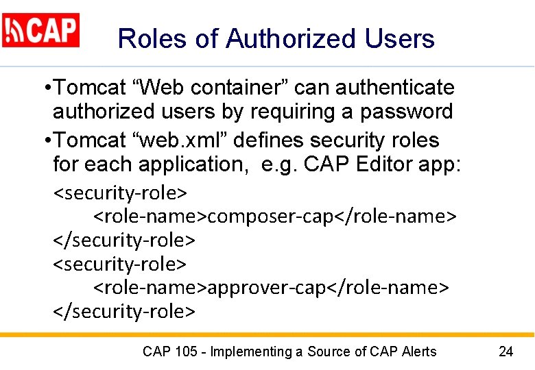 Roles of Authorized Users • Tomcat “Web container” can authenticate authorized users by requiring