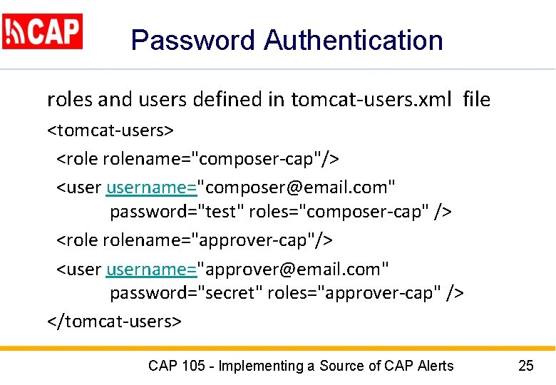 Password Authentication roles and users defined in tomcat-users. xml file <tomcat-users> <rolename="composer-cap"/> <username="composer@email. com"