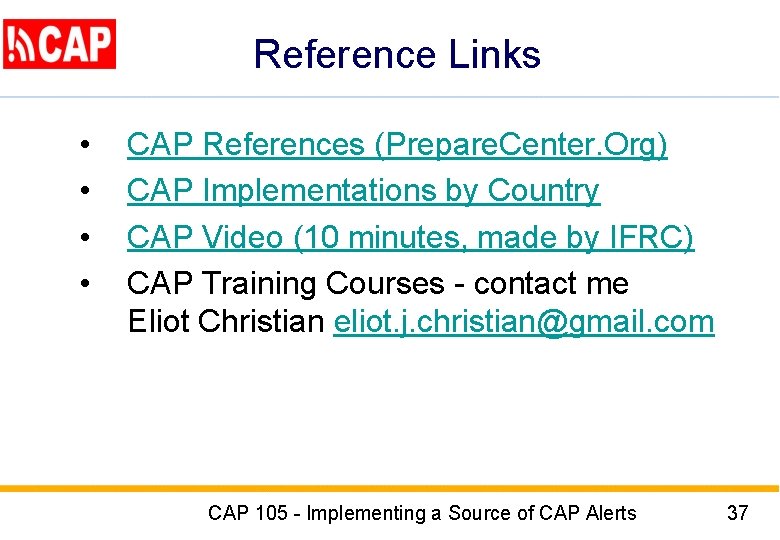 Reference Links • • CAP References (Prepare. Center. Org) CAP Implementations by Country CAP