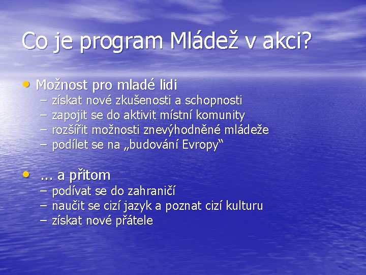 Co je program Mládež v akci? • Možnost pro mladé lidi – – získat