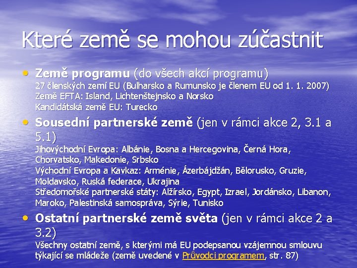 Které země se mohou zúčastnit • Země programu (do všech akcí programu) 27 členských