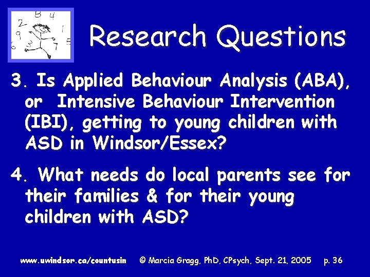 Research Questions 3. Is Applied Behaviour Analysis (ABA), or Intensive Behaviour Intervention (IBI), getting