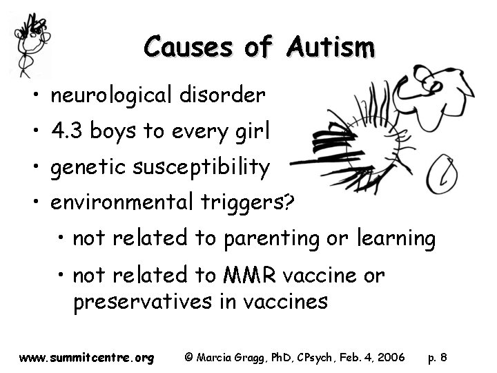 Causes of Autism • neurological disorder • 4. 3 boys to every girl •