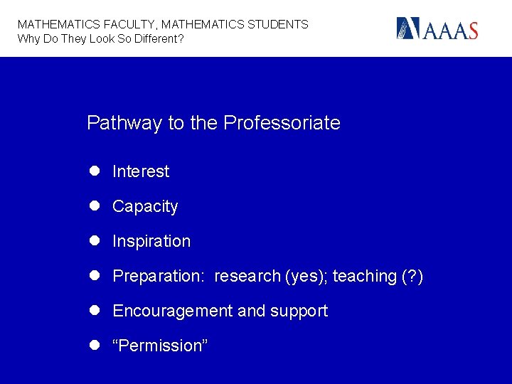 MATHEMATICS FACULTY, MATHEMATICS STUDENTS Why Do They Look So Different? Pathway to the Professoriate