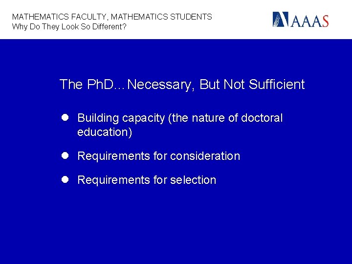 MATHEMATICS FACULTY, MATHEMATICS STUDENTS Why Do They Look So Different? The Ph. D…Necessary, But