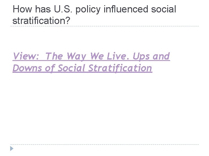 How has U. S. policy influenced social stratification? View: The Way We Live. Ups