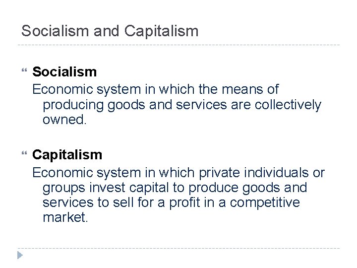 Socialism and Capitalism Socialism Economic system in which the means of producing goods and