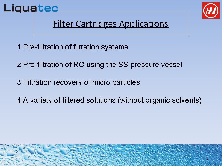 Filter Cartridges Applications 1 Pre-filtration of filtration systems 2 Pre-filtration of RO using the
