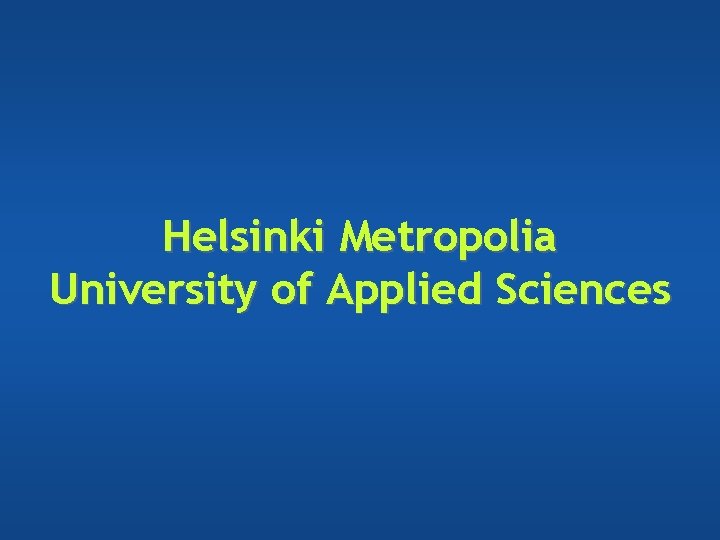 Helsinki Metropolia University of Applied Sciences Helsinki Metropolia University of Applied Sciences