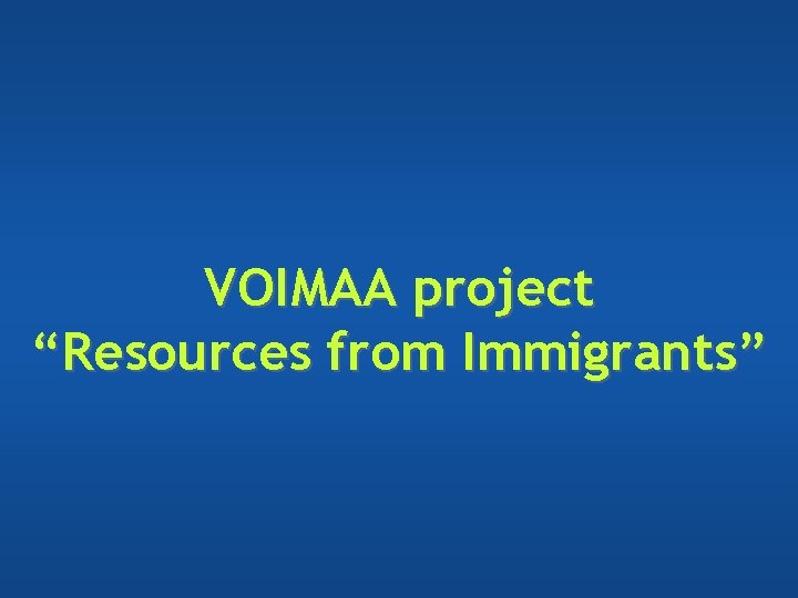 VOIMAA project “Resources from Immigrants” VOIMAA project “Resources from Immigrants”