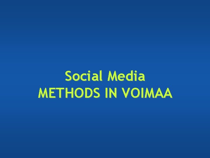 Social Media METHODS IN VOIMAA Social Media METHODS IN VOIMAA