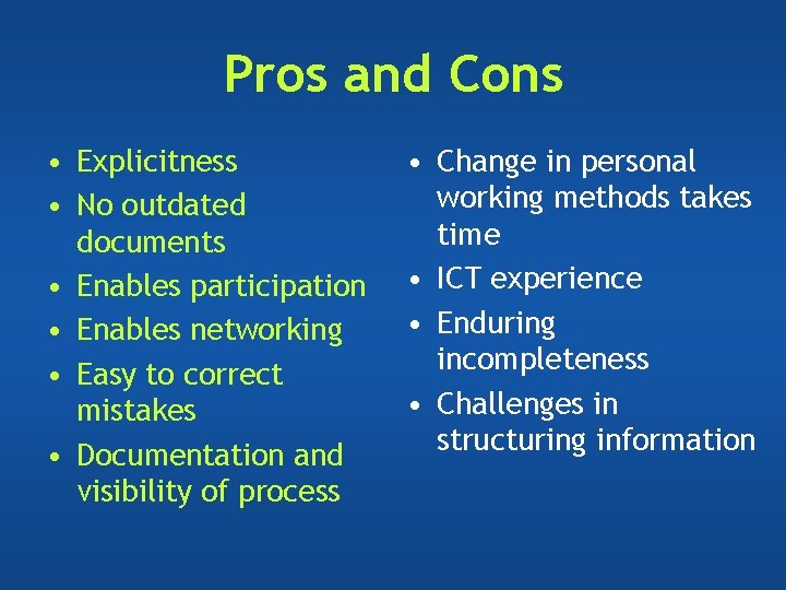 Pros and Cons • Explicitness • No outdated documents • Enables participation • Enables Pros and Cons • Explicitness • No outdated documents • Enables participation • Enables