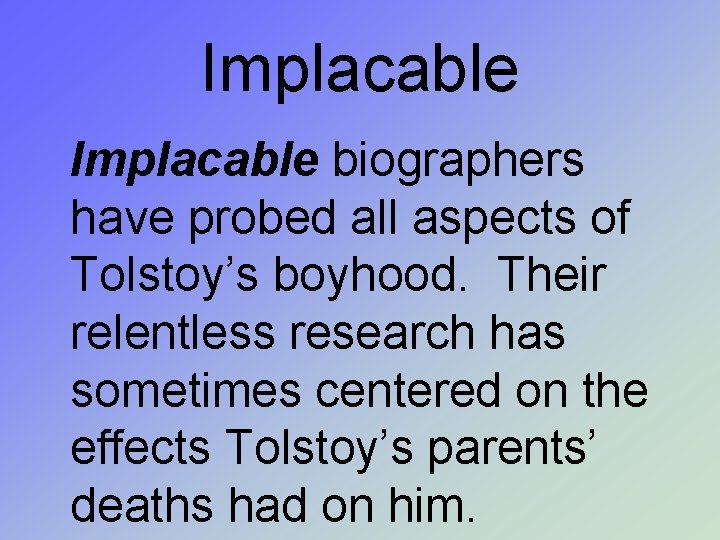 Implacable biographers have probed all aspects of Tolstoy’s boyhood. Their relentless research has sometimes