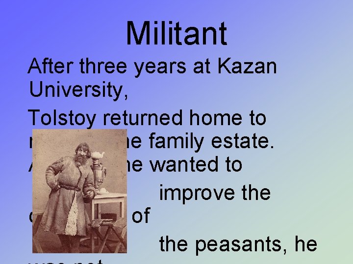 Militant After three years at Kazan University, Tolstoy returned home to manage the family