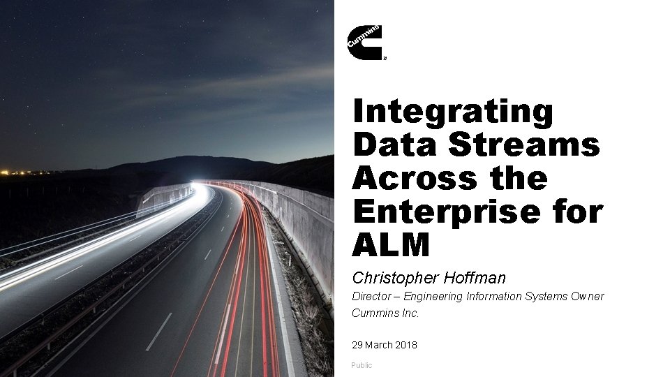 Integrating Data Streams Across the Enterprise for ALM Christopher Hoffman Director – Engineering Information Integrating Data Streams Across the Enterprise for ALM Christopher Hoffman Director – Engineering Information