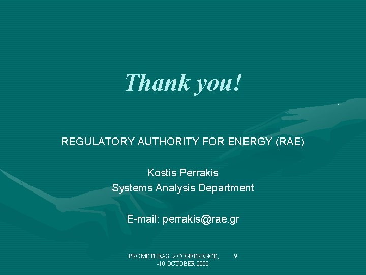 Thank you! REGULATORY AUTHORITY FOR ENERGY (RAE) Kostis Perrakis Systems Analysis Department E-mail: perrakis@rae.