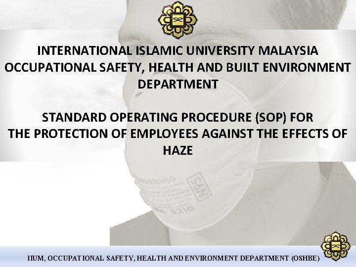 INTERNATIONAL ISLAMIC UNIVERSITY MALAYSIA OCCUPATIONAL SAFETY, HEALTH AND BUILT ENVIRONMENT DEPARTMENT STANDARD OPERATING PROCEDURE