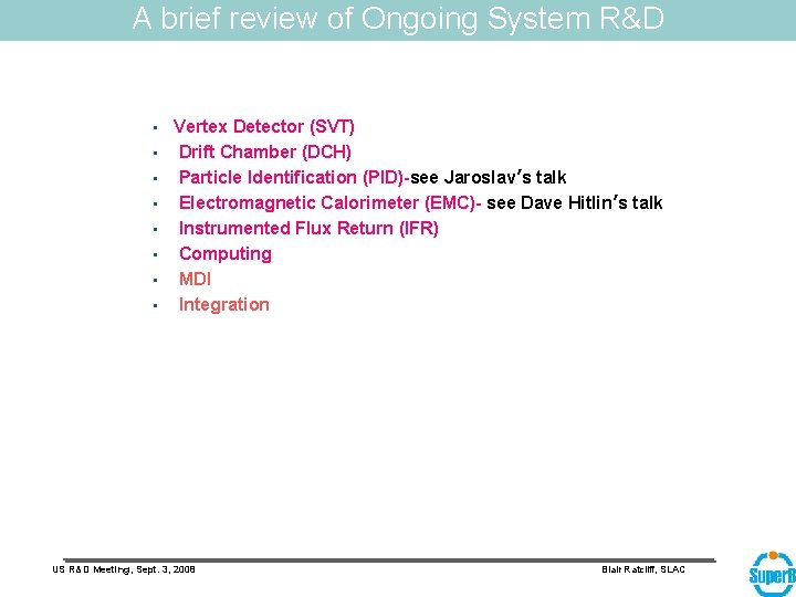 A brief review of Ongoing System R&D • • Vertex Detector (SVT) Drift Chamber